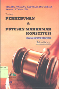 Undang - Undang Republik Indonesia Nomor 18 Tahun 2004 Tentang Perkebunan dan Putusan Mahkamah Konstitusi : Nomor 55/PUU/VIII/2010