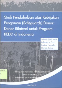 Studi Pendahuluan Atas Kebijakan Pengaman (Safeguards Donor - Donor BIlateral untuk Program REDD di Indonesia)