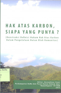Image of Hak Atas Karbon, Siapa yang Punya? : konstruksi definisi hukum hak atas karbon dalam pengelolaan hutan oleh komunitas