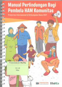 Manual Perlindungan Bagi Pembela HAM Komunitas : protection internasional dan perkumpulan HuMa 2017