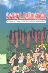 Central Kalimantan : in the swirling storm of climate change project. fulfillment of community rights in policy and implementation