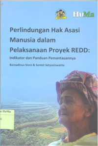 Perlindungan Hak Asasi Manusia Dalam Pelaksanaan Proyek REDD : indikator dan panduan pemantauannya