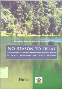 Image of No Reason to Delay : portrait of FPIC in REDD+ demonstration activities project in Central Kalimantan and Central Sulawesi