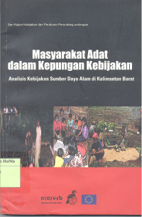 Masyarakat Adat dalam Kepungan Kebijakan : analisis kebijakan sumber daya alam di Kalimantan Barat