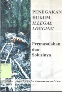 Penegakan Hukum Illegal Logging : permasalahan dan solusinya