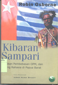 Kibaran Sampari : gerakan pembebasan OPM dan perang rahasia di Papua Barat