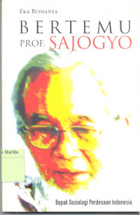 Image of Bertemu Prof. Sajogyo : ziarah abadi untuk Prof. Dr. Ir. Sajogyo bapak sosiologi perdesaan Indonesia