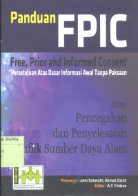 Image of Panduan FPIC : free, prior, and informed consent persetujuan atas dasar informasi awal tanpa paksaan dalam pencegahan dan penyelesaian konflik sumber daya alam