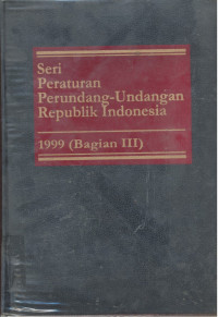 Seri Peraturan Perundang-Undangan Republik Indonesia : 1999 - Bagian 3