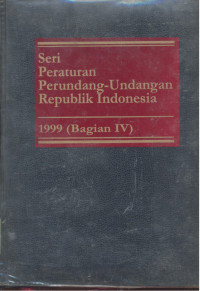 Seri Peraturan Perundang-Undangan Republik Indonesia : 1999 - Bagian 4