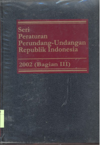 Seri Peraturan Perundang-Undangan Republik Indonesia : 2002 - Bagian 3