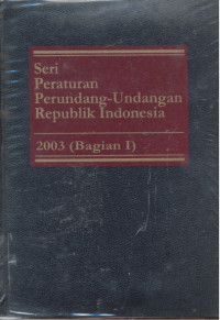 Seri Peraturan Perundang-Undangan Republik Indonesia : 2003 - Bagian 1