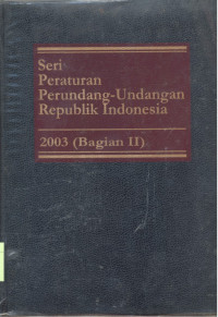 Seri Peraturan Perundang-Undangan Republik Indonesia : 2003 - Bagian 2