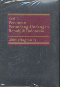 Seri Peraturan Perundang-Undangan Republik Indonesia : 2004 - Bagian 1