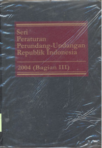 Seri Peraturan Perundang-Undangan Republik Indonesia : 2004 - Bagian 3