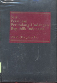 Seri Peraturan Perundang-Undangan Republik Indonesia : 2006 - Bagian 1