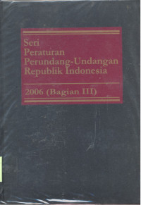 Seri Peraturan Perundang-Undangan Republik Indonesia : 2006 - Bagian 3