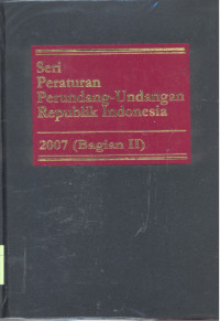 Seri Peraturan Perundang-Undangan Republik Indonesia : 2007 - Bagian 2