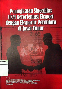 Peningkatan Sinergitas UKM Berorientasi Eksport Dengan Eksportir Perantara di Jawa Timur