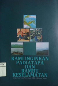 Kami Inginkan Padiatapa dan Rambu Keselamatan : kertas posisi pokja pemantauan REDD di Sulawesi Tengah