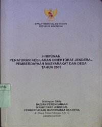 Himpunan Peraturan Kebijakan Direktorat Jenderal Pemberdayaan Masyarakat dan Desa Tahun 2009