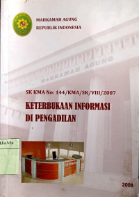 Keputusan Ketua Mahkamah Agung Republik Indonesia Tentang Keterbukaan Informasi di Pengadilan : SK MMA No.114/KMA/SK/VIII/2007