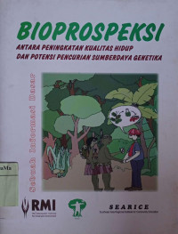 Bioprospeksi : antara peningkatan kualitas hidup dan potensi pencurian sumberdaya genetika