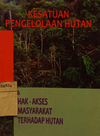Buku Saku : Kesatuan Pengelolaan Hutan (KPH) dan hak-akses masyarakat terhadap hutan