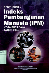 Penyusunan Indeks Pembangunan Manusia (IPM) Kota Surabaya Tahun 2004
