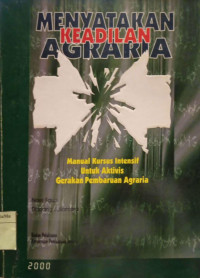 Menyatakan Keadilan Agraria : manual kursus intensif untuk aktivis gerakan pembaruan agraria