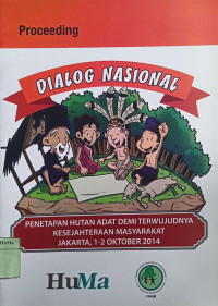 Prosiding Dialog Nasional : penetapan hutan adat demi terwujudnya kesejahteraan masyarakat Jakarta 1-2 Oktober 2013