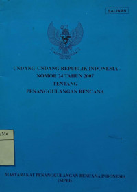 Undang-undang Republik Indonesia Nomor 24 Tahun 2007 Tentang Penanggulangan Bencana