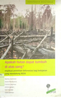 Apakah Hutan Dapat Tumbuh di Atas Uang? Implikasi Penelitian Deforestasi Bagi Kebijakan Yang Mendukung REDD