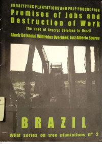 Eucalyptus Plantations and Pulp Production : promise of jobs and destruction of work the case of Aracruz Celulose in Brazil