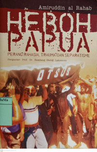 Image of Heboh Papua  : perang rahasia, trauma dan separatisme