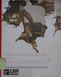Hukum Untuk Manusia Atau Manusia Untuk Hukum? : catatan akhir tahun refleksi hukum dan HAM Indonesia 2015