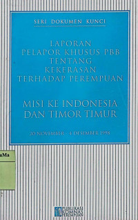 Laporan Pelapor Khusus PBB Tentang Kekerasan Terhadap Perempuan : misi ke Indonesia dan Timor Timur 20 November - 4 Desember 1998