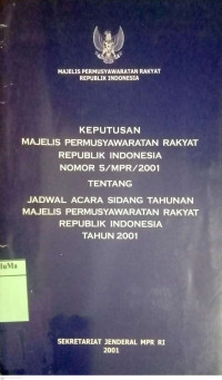 Keputusan Majelis Permusyawaratan Rakyat Republik Indonesia Nomor 5/MPR/2001 Tentang Jadwal Acara Sidang Tahunan Majelis Permusyawaratan Rakyat Republik Indonesia Tahun 2001