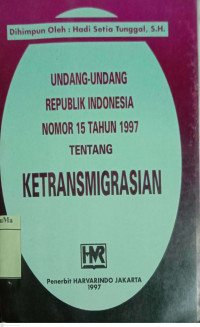 Undang-undang Republik Indonesia Nomor 15 Tahun 1997 Tentang Ketransmigrasian
