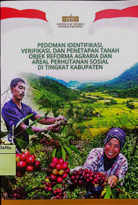 Pedoman Identifikasi, Verifikasi, dan Penetapan Tanah Objek Reforma Agraria dan Areal Perhutanan Sosial di Tingkat Kabupaten