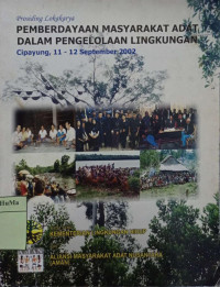 Prosiding Lokakarya Pemberdayaan Masyarakat Adat Dalam Pengelolaan Lingkungan Cipayung, 11-12 September 2002