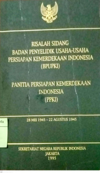 Risalah Sidang Badan Penyelidik Usaha-usaha Persiapan Kemerdekaan Indonesia (BPUPKI) - Panitia Persiapan Kemerdekaan Indonesia (PPKI)