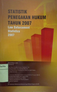 Statistik Penegakan Hukum Tahun 2007 = Law Enforcement Statistics 2007
