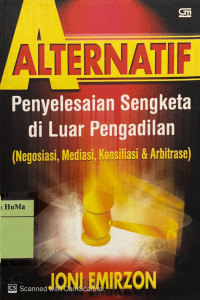 Alternatif Penyelesaian Sengketa di Luar Pengadilan : negosiasi, mediasi, konsiliasi, dan arbitrase