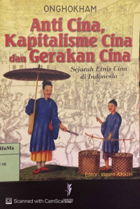 Anti Cina, Kapitalisme Cina dan Gerakan Cina : sejarah etnis Cina di Indonesia