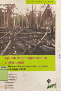 Apakah Hutan Dapat Tumbuh di Atas Uang? Implikasi Penelitian Deforestasi Bagi Kebijakan Yang Mendukung REDD