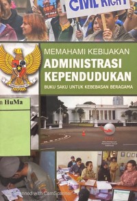 Buku Saku Untuk Kebebasan Beragama : memahami kebijakan administrasi kependudukan