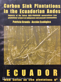 Carbon Sink Plantations in The Ecuadorian Andes : impacts of the Dutch FACE-PROFAFOR monoculture tree plantations' project on indigenous and peasant communities