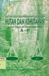 Daftar Peraturan Perundang-undangan Hutan dan Kehutanan = List of Forest and Foresty Regulation : a-p