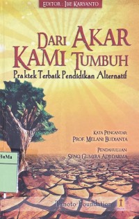 Dari akar kami tumbuh : praktek terbaik pendidikan alternatif